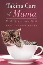 Taking Care of Mama: With Grace and Grit