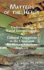 Matters of the Heart: Understanding Racial Interpretations & Cultural Perceptions in the Classroom for African American Students