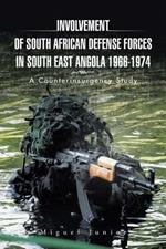 Involvement of South African Defense Forces in South East Angola 1966-1974: A Counterinsurgency Study