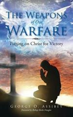 The Weapons of Our Warfare: Putting on Christ for Victory