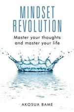 Mindset Revolution: Master Your Thoughts and Master Your Life