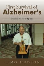 First Survival of Alzheimer's: Healed by Holy Spirit