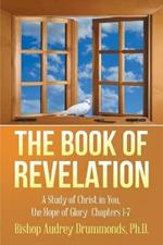 The Book of Revelation: A Study of Christ in You, the Hope of Glory Chapters 1-7