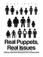 Real Puppets, Real Issues: A Collection of Puppet Scripts, Addressing Real Issues in the American Church