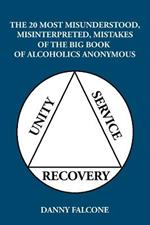 The 20 Most Misunderstood, Misinterpreted, Mistakes: Of the Big Book of Alcoholics Anonymous