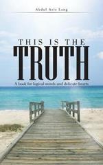 This Is the Truth: A Book for Logical Minds and Delicate Hearts