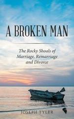 A Broken Man: The Rocky Shoals of Marriage, Remarriage and Divorce