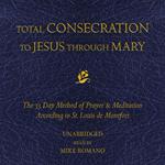 Total Consecration to Jesus Through Mary