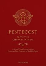Pentecost with the Church Fathers: A Seven-Week Retreat on the Person and Presence of the Holy Spirit