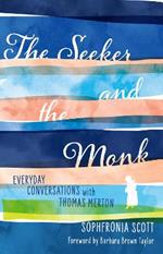 The Seeker and the Monk: Everyday Conversations with Thomas Merton