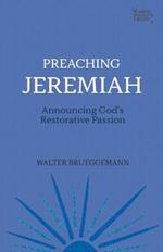 Preaching Jeremiah: Announcing God's Restorative Passion