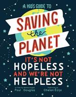 A Kid's Guide to Saving the Planet: It's Not Hopeless and We're Not Helpless