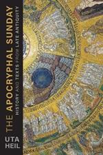 The Apocryphal Sunday: History and Texts from Late Antiquity