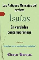 Los Antiguos Mensajes del Profeta Isaias En Verdades Contemporaneas: Sesenta y Nueve Meditaciones Matutinas