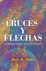 Cruces y Flechas: Junipero Serra y Los Gentiles