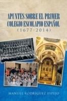 Apuntes Sobre El Primer Colegio Escolapio Espanol (1677-2014)