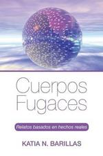 Cuerpos Fugaces: Relatos Basados En Hechos Reales