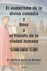 El esoterismo de la divina comedia y Booz o el filosofo de la ciudad humana: Disertacion filosofica inspirada en la divina comedia de Dante