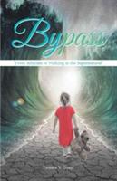 Bypass: From Atheism to Walking in the Supernatural