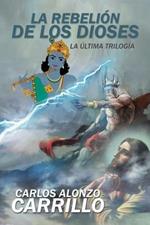 La rebelion de los dioses: La ultima trilogia