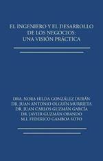 El ingeniero y el desarrollo de los negocios: Una vision practica