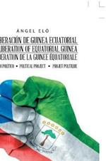 La Liberacion de Guinea Ecuatorial the Liberation of Equatorial Guinea La Liberation de la Guinee Equatoriale: Proyecto Politico Political Project Projet Politique