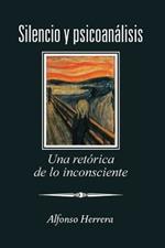 Silencio Y Psicoanalisis: Una Retorica De Lo Inconsciente