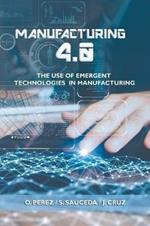 Manufacturing 4.0: The Use of Emergent Technologies in Manufacturing