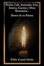 Piedad, Cafe, Amistades, Sexo, Amores, Cuentos Y Otros Menesteres... Dentro De Un Poema