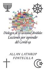 Dialogos De La Sociedad Dividida: Lecciones Por Aprender Del Covid-19