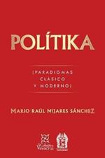 Politika: (Paradigmas Clasico Y Moderno)