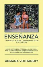 Ensenanza - Aprendizaje Desde La Neuroeducacion a La Practica: Somos Naturaleza Integrada Al Entorno. Nos Adaptamos Y Nos Redescubrimos Junto a Los Demas, Con Mas Sabiduria