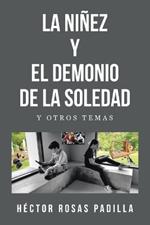 La Niñez Y El Demonio de la Soledad: Y Otros Temas