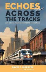 Echoes Across the Tracks: Life Lessons Through Unexpected Connections