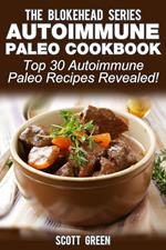 Autoimmune Paleo Cookbook: Top 30 Autoimmune Paleo Recipes Revealed !