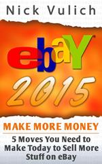 eBay 2015: 5 Moves You Need to Make Today to Sell More Stuff on eBay