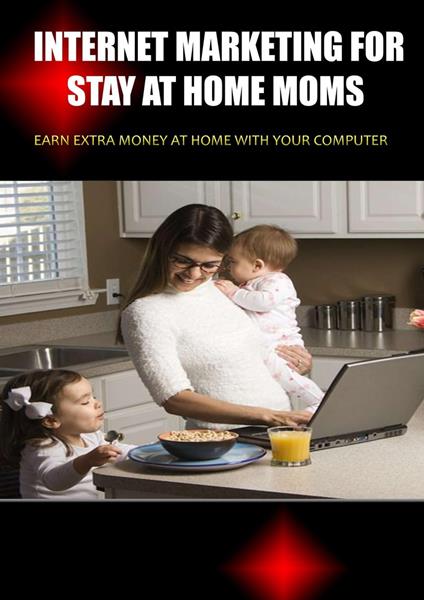 Internet Marketing for Stay at Home Moms