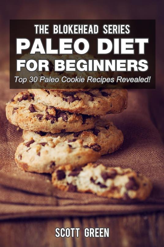 Paleo Diet For Beginners : Top 30 Paleo Cookie Recipes Revealed!