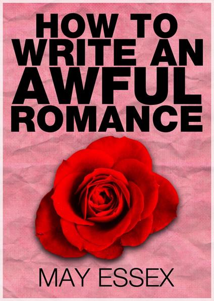 How To Write an Awful Romance