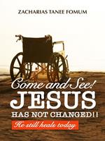 Come And See! Jesus Has Not Changed!!