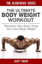 The Ultimate BodyWeight Workout: Transform Your Body Using Your Own Body Weight