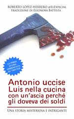 Antonio Uccise Luis Nella Cucina Con Un’Ascia Perché Gli Doveva Dei Soldi