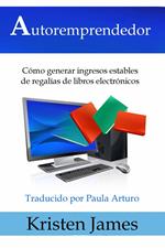 Autoremprendedor: Cómo Generar Ingresos Estables De Regalías De Libros Electrónicos