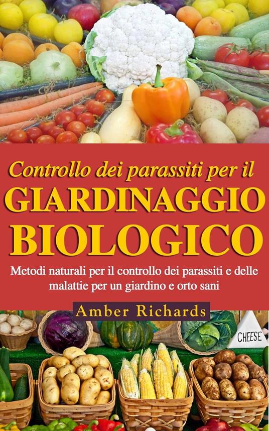 Controllo dei parassiti per il giardinaggio biologico - Amber Richards - ebook