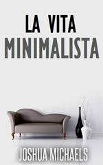 La Vita Minimalista - Semplifica, Organizza E Riordina Con Il Decluttering