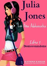 Julia Jones – Los Años Adolescentes – Libro 1: Desmoronándome