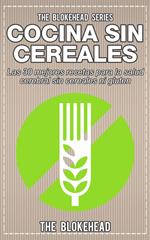 Cocina Sin Cereales. Las 30 mejores recetas para la salud cerebral sin cereales ni gluten