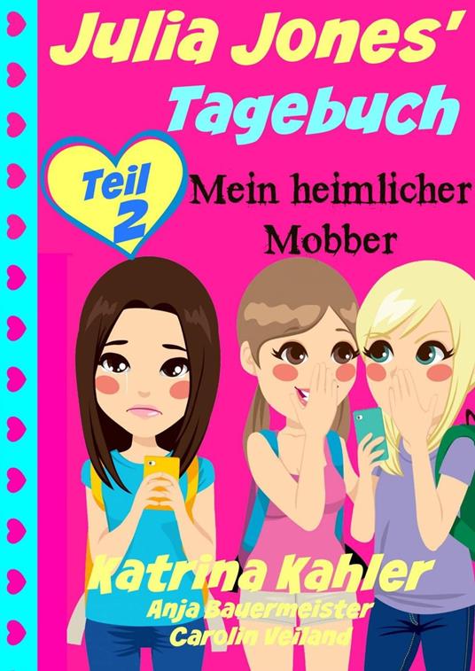 Julia Jones' Tagebuch - Teil 2 - Mein heimlicher Mobber - Katrina Kahler - ebook