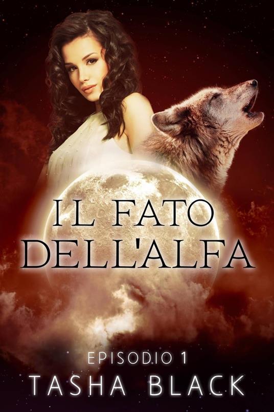 Il fato dell'alfa: episodio 1 - Tasha Black - ebook