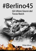 #Berlino45: Gli Ultimi Giorni del Terzo Reich